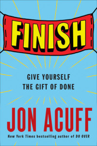 Finish: give yourself the gift of done (BI)