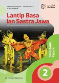 Lantip basa lan sastra Jawa : piwulang basa jawa muatan lokal wajib Jawa tengah kanggo SMK/MAK kelas XI