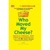 Who moved my cheese? : cara jitu menghadapi lika-liku perubahn dalam kehidupan dan pekerjaan (BI)