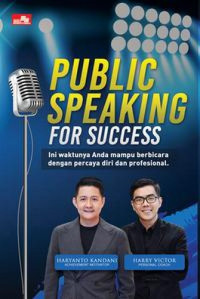 Public speaking for success : ini waktunya Anda menjadi pembicara yang percaya diri dan profesional (BI)
