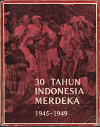 30 Tahun Indonesia Merdeka 1945 ~ 1949