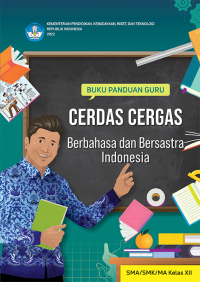 Image of Buku panduan guru cerdas cergas berbahasa dan bersastra Indonesia untuk SMA/SMK/MA kelas XII