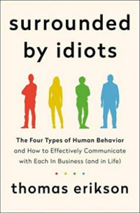 Surrounded by Idiots :The Four Types of Human Behavior and How to Effectively Communicate with Each in Business (and in Life) (BI)