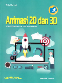 Animasi 2D dan 3D : bidang keahlian teknologi informasi dan komunikasi C3 kompetensi keahlain multimedia untuk SMK/MAK kelas XI