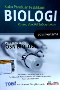 Buku panduan praktikum biologi konsep dan skill laboratorium : persiapan untuk OSN biologi