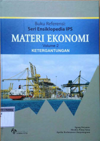 Buku referensi : Seri ensiklopedia IPS materi Ekonomi volume 2 ketergantungan