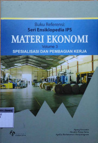 Buku referensi : Seri ensiklopedia IPS materi Ekonomi volume 3 spesialisasi dan pembagian kerja