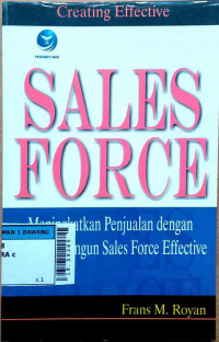 Creating effective sales force : meningkatkan penjualan dengan rancang bangun sales force effective