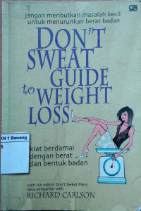 Don't sweat guide to weight loss = kiat berdamai dengan berat badan dan bentuk tubuh anda