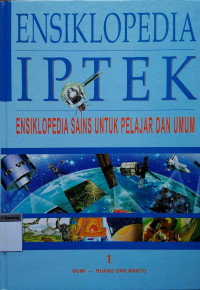 Ensiklopedia IPTEK : Ensiklopedia sains untuk pelajar dan umum 1 Bumi - ruang dan waktu