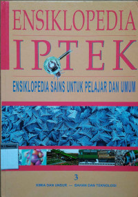 Ensiklopedia IPTEK : Ensiklopedia sains untuk pelajar dan umum 3 Kimia dan unsur - bahan dan teknologi