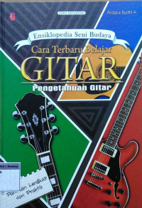 Ensiklopedia seni budaya cara terbaru belajar gitar : pengetahuan gitar