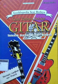 Ensiklopedia seni budaya cara terbaru belajar gitar : teknik dasar gitar ritem