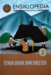 Ensiklopedia tematik keterampilan pramuka : tenda bivak dan shelter