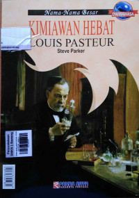 Great names great chemist Louis Pasteur  : edisi dwibahasa -  Nama-nama besar kimiawan hebat Louis Pasteur