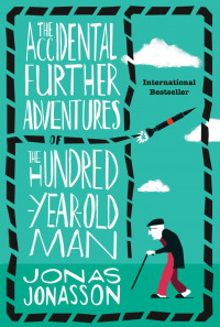 The accidental further adventures of the hundred year - old man (BI)