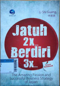 Jatuh 2x... berdiri 3x : the amazing pasion and sucessful business strategy of Japan