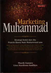 Marketing Muhammad : Strategi Andal dan Jitu Praktik Bisnis Nabi Muhammad saw