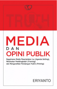 Media dan opini publik : bagaimana media menciptakan isu (agenda setting), melakukan pembingkaian (framing), dan mengarahkan pandangan publik (priming) (BI)