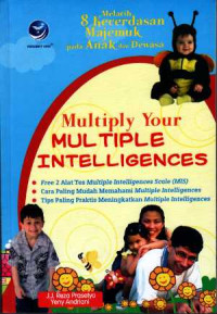 Multiply your multiple intelligences : Melatih 8 kecerdasan majemuk pada anak dan dewasa