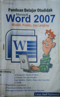 Panduan Belajar Otodidak Microsoft Word 2007; Mudah, Praktis, dan Lengkap