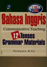 Pasti bisa! : Bahasa inggris communicative teaching 12 tenses grammar materials