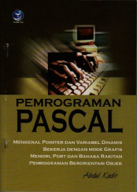 Pemrograman Pascal : Menggunakan Turbo Pascal 7.01 Borlan Pascal 7.0 / membahas pemrograman berorientasi objek (Buku 2)