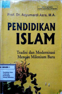Pendidikan Islam: Tradisi dan Modernisasi Menuju Millenium Baru