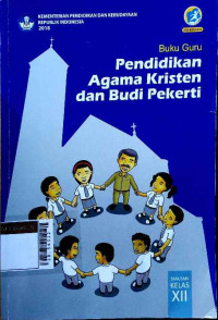 Pendidikan agama kristen dan budi pekerti : Buku guru untuk SMA/MA/SMK/MAK kelas XII kurikulum 2013
