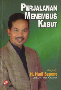 Perjalanan menembus kabut: biografi H. Hadi Supeno