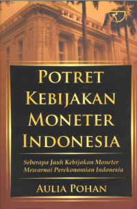Image of Potret Kebijakan moneter Indonesia : seberapa jauh kebijakan moneter mewarnai perekonomian Indonesia (BI)