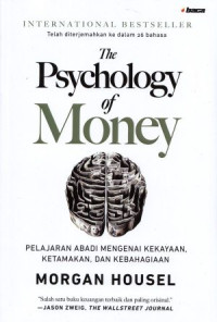 The Psychology of money : Pelajaran abadi mengenai kekayaan, ketamakan dan kebahagiaan