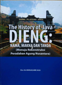 The history of Java Dieng: Nama, makna dan tanda (menuju rekonstruksi peradaban agung Nusantara