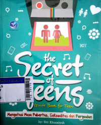 The secret of teens guide book for teen : mengatasi masa pubertas, seksualitas dan pergaulan