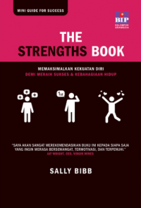 The strengths book: memaksimalkan kekuatan diri demi meraih sukses & kebahagiaan hidup (BI)