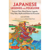 Japanese Legends and Folklore : Samurai tales, ghost stories, legend, fairy tales, myths and historical accounts (BI)