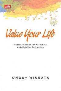 Value your life : Lepaskan beban tak kasatmata & optimalkan pencapaian (BI)