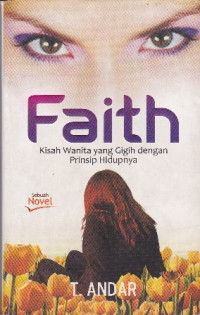 Faith : Kisah wanita yang gigih denga prinsip hidupnya