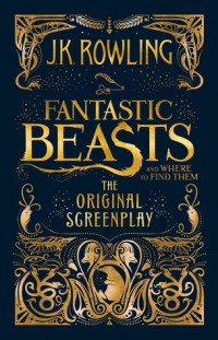 Fantastic beasts and where to find them: The original screenplay (BI)