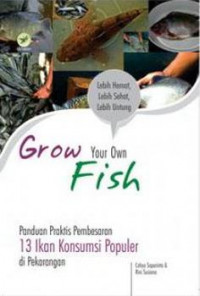 Grow your own fish: Panduan praktis pembesaran 13 ikan konsumsi populer di pekarangan