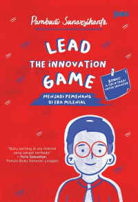 Lead the innovation game : menjadi pemenang di era milenial (BI)