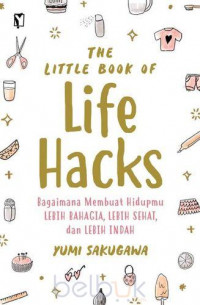 The little book of life hacks : Bagaimana membuat hidupmu lebih bahagia, lebih sehat, dan lebih indah (BI)