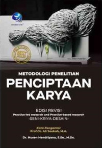 Metodologi penelitian penciptaan karya : practice-Ied research and practice-based research seni-kriya-desain edisi revisi