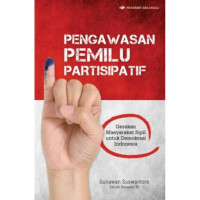 Pengawasan pemilu partisipatif : gerakan masyarakat sipil untuk demokrasi Indonesia