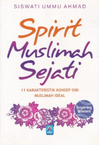 Spirit muslimah sejati : 11 karakteristik konsep diri muslimah ideal