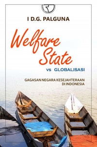 Welfare state vs globalisasi : gagasan negara kesejahteraan di Indonesia (BI)