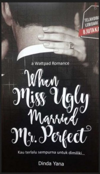 When miss ugly married mr perfect : kau terlalu sempurna untuk dimiliki...