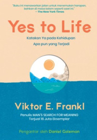Yes to life : katakan ya pada kehidupan apa pun yang terjadi