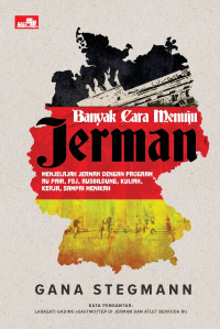 Image of Banyak cara menuju jerman : menjelajah jerman dengan program au pair, fsj, ausbildung, kuliah, kerja, sampai menikah (BI)