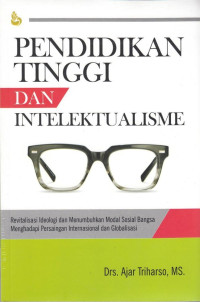 Image of Pendidikan tinggi & intelektualisme : revitalisasi ideologi dan menumbuhkan modal sosial bangsa menghadapi persaingan internasional dan globalisasi